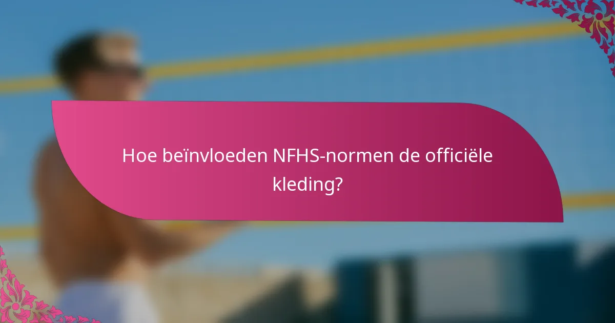 Hoe beïnvloeden NFHS-normen de officiële kleding?
