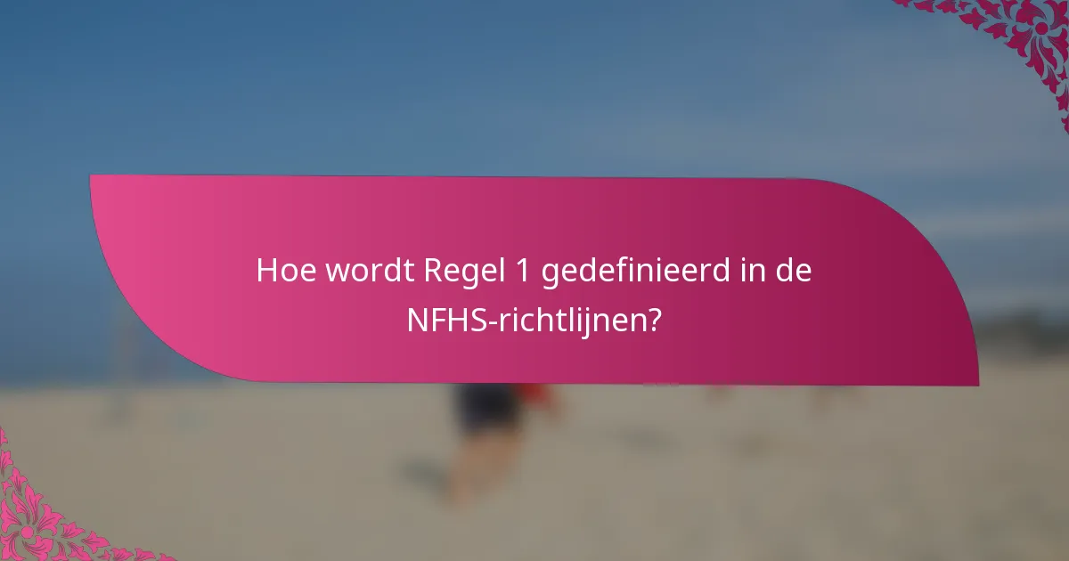 Hoe wordt Regel 1 gedefinieerd in de NFHS-richtlijnen?