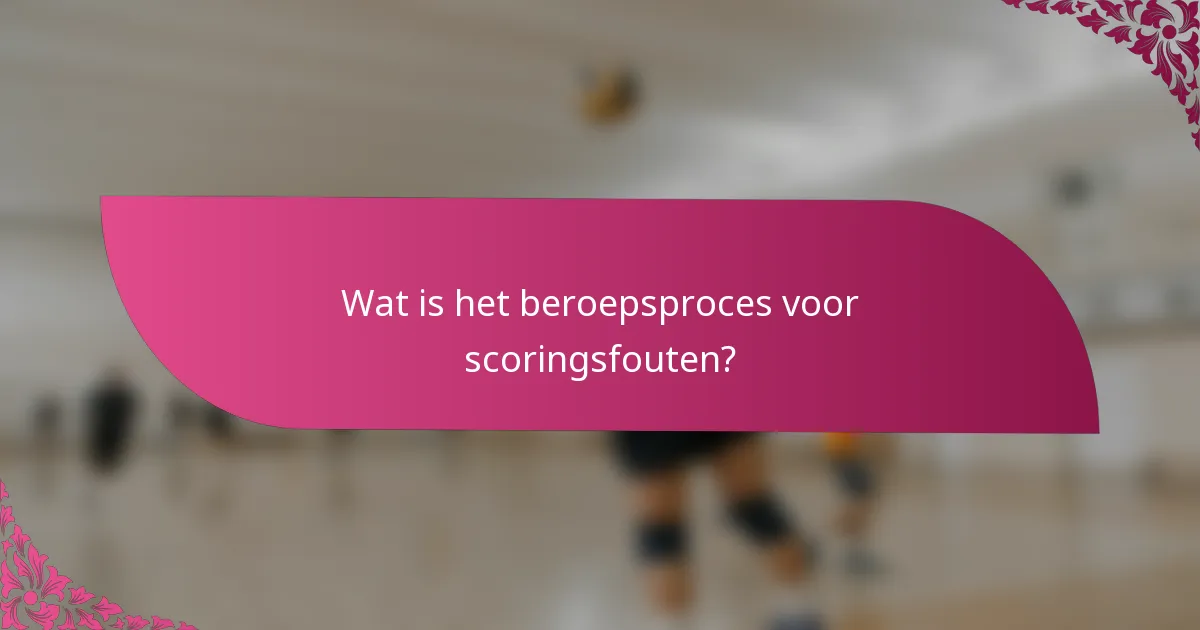Wat is het beroepsproces voor scoringsfouten?