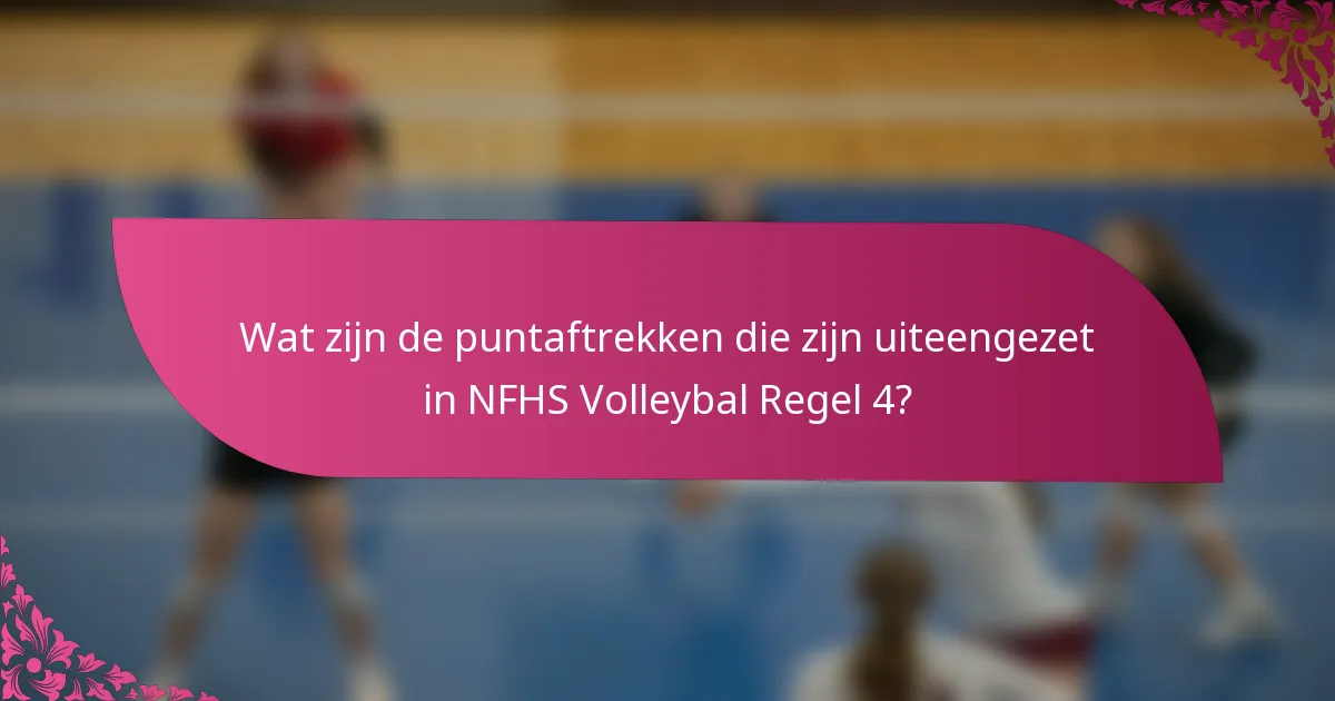 Wat zijn de puntaftrekken die zijn uiteengezet in NFHS Volleybal Regel 4?
