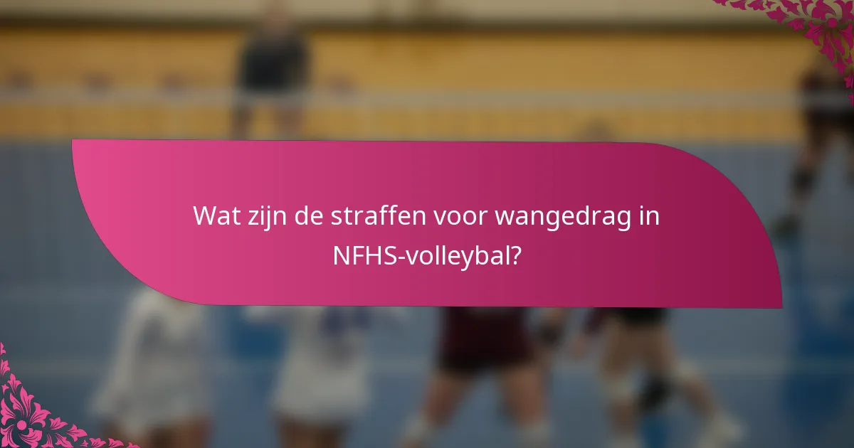 Wat zijn de straffen voor wangedrag in NFHS-volleybal?