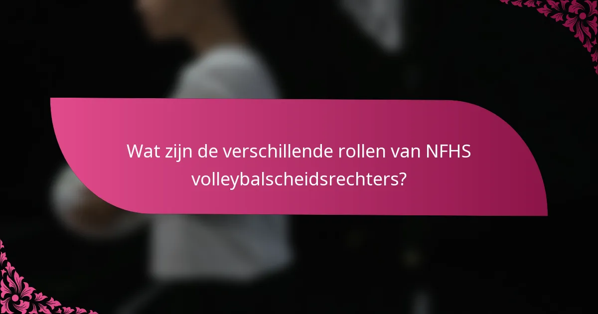 Wat zijn de verschillende rollen van NFHS volleybalscheidsrechters?