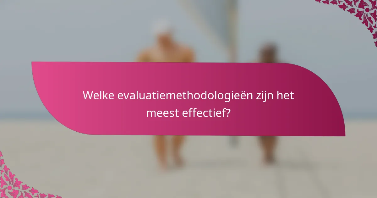 Welke evaluatiemethodologieën zijn het meest effectief?