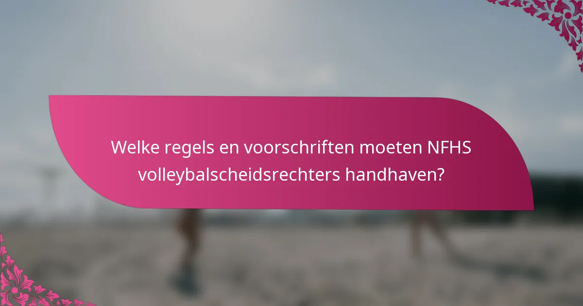 Welke regels en voorschriften moeten NFHS volleybalscheidsrechters handhaven?