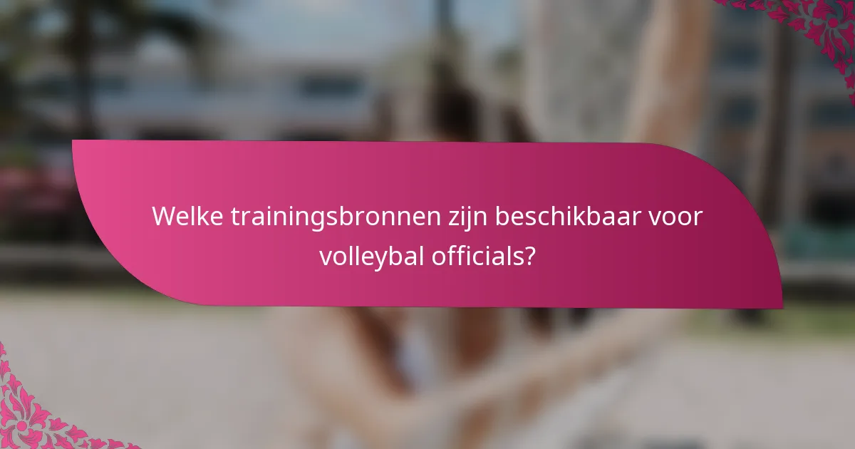Welke trainingsbronnen zijn beschikbaar voor volleybal officials?