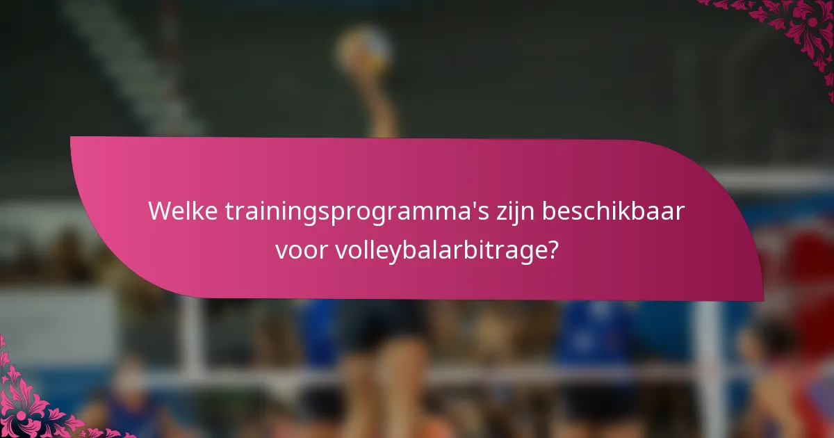 Welke trainingsprogramma's zijn beschikbaar voor volleybalarbitrage?